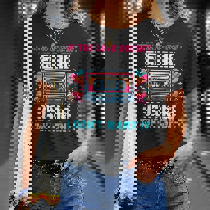 If The Love Donot Feel Like 90'S R&B I Don't Want It Tシャツ 彼女への贈り物