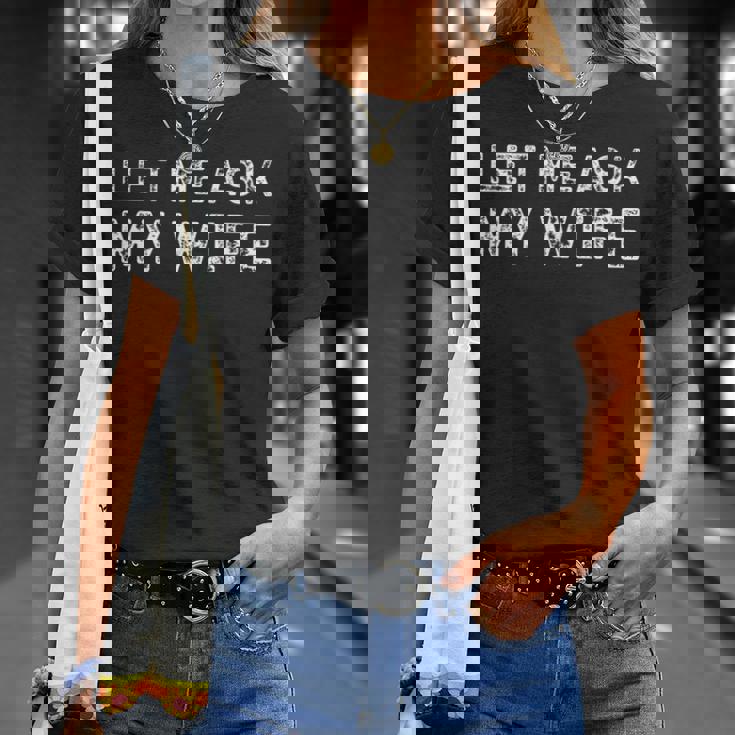 Let Me Ask My Wife ay Husband Life ユーモア Tシャツ 彼女への贈り物