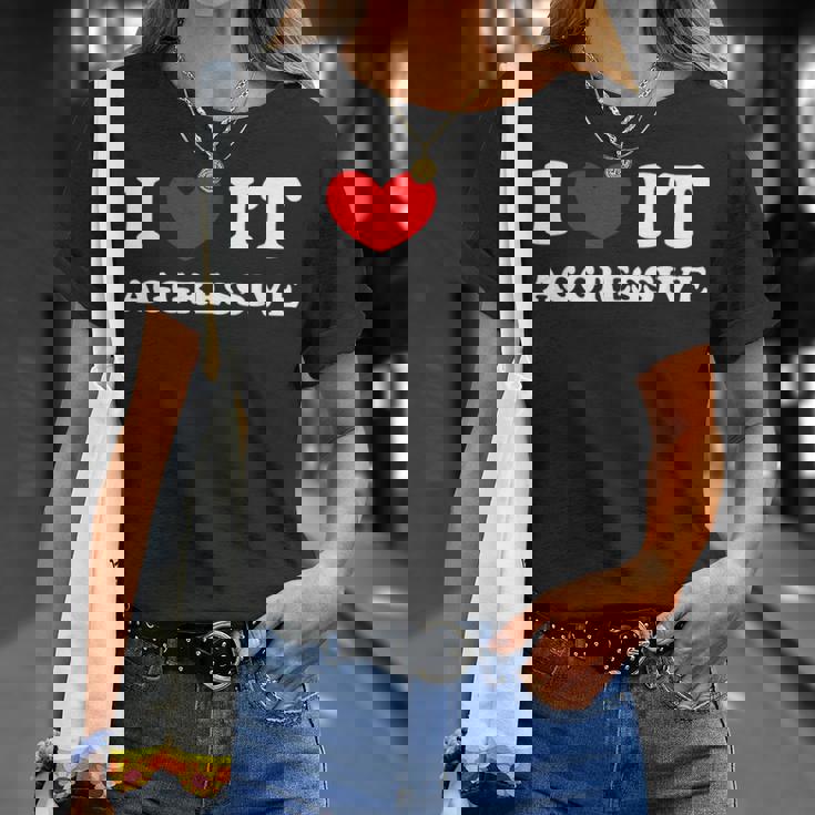 I Love It Aggressive 私はそれが攻撃的であるのが大好きです Tシャツ 彼女への贈り物