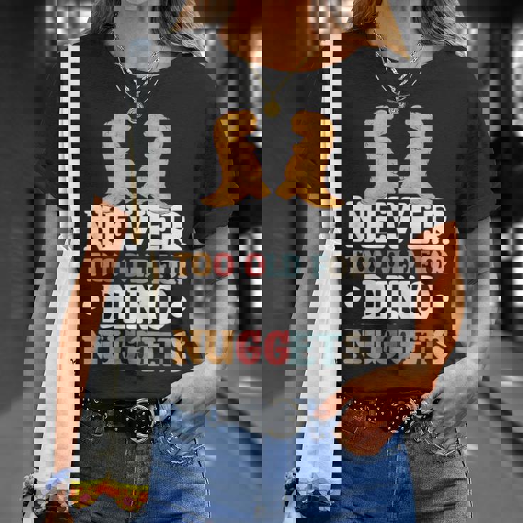 Never Too Old For Dino Nuggets T-Shirt Cadeaux pour elle