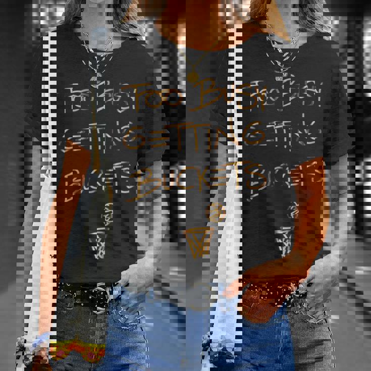 Too Busy Getting Buckets 面白いバスケットボール Tシャツ 彼女への贈り物