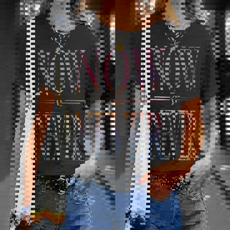 Trendy Now Or Never Inspirational Tシャツ 彼女への贈り物