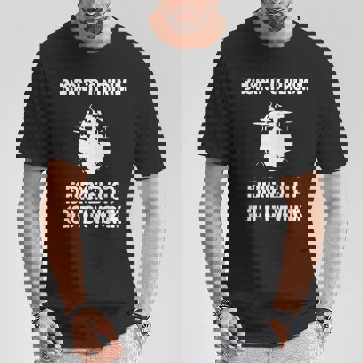 Born To Drum Forced To Work Kit Batterie Humoristique T-Shirt Cadeaux drôles