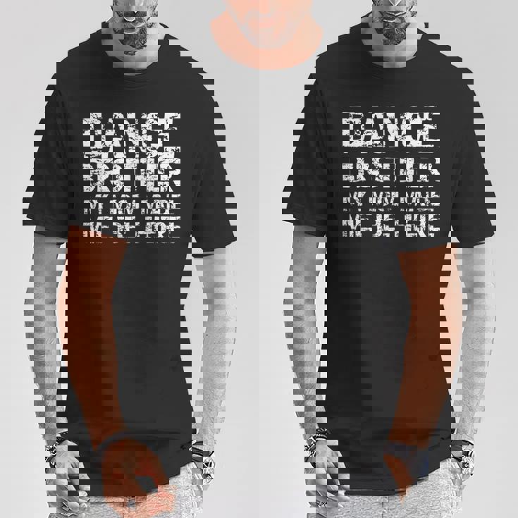 Dance Brother My Mom Made Me Be Here Dance Comp Bro T-Shirt Unique Gifts Dance Brother My Mom Made Me Be Here Dance Comp Bro T-Shirt Unique Gifts