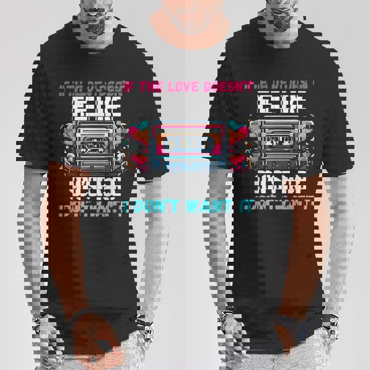 If The Love Donot Feel Like 90'S R&B I Don't Want It Tシャツ 面白い贈り物
