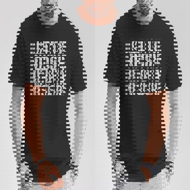 J'étais Indécise Mais Maintenant Je Neuis Plusi Drôle T-Shirt Cadeaux drôles