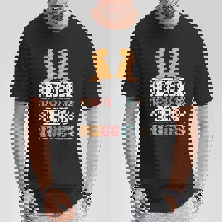 Never Too Old For Dino Nuggets T-Shirt Cadeaux drôles