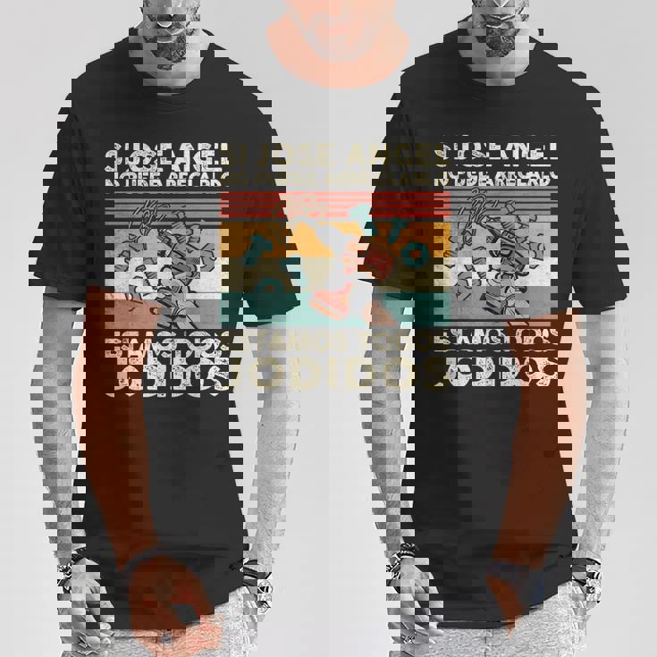 Si Jose Angel No Puede Arreglarlo Estamos Jodidos Jose Angel Camiseta unisex Regalos divertidos