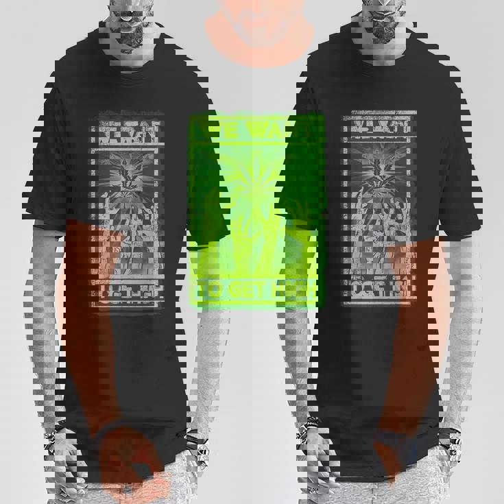 We Want To Get High マリファナウィードリーフシャツ Tシャツ 面白い贈り物