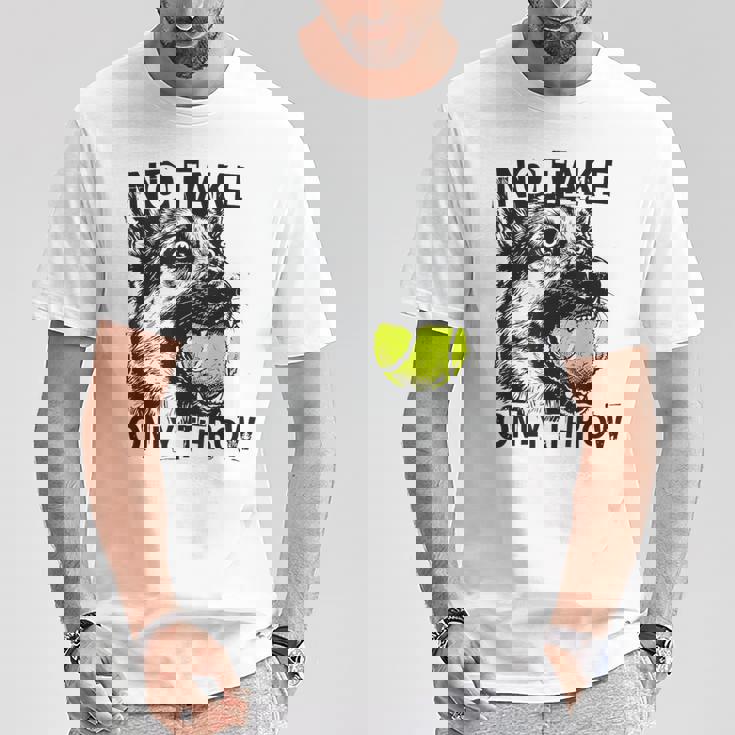 No Take Only Throw Tennis Ball German Shepherd Dog Mom T-Shirt Unique Gifts No Take Only Throw Tennis Ball German Shepherd Dog Mom T-Shirt Unique Gifts