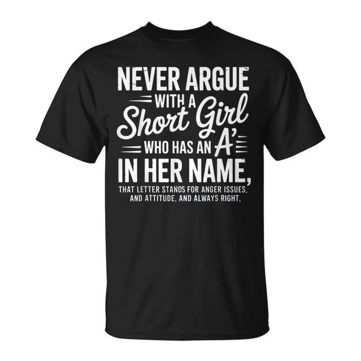 Never Argue With A Short Girl With An A In Her Name T-Shirt - Seseable