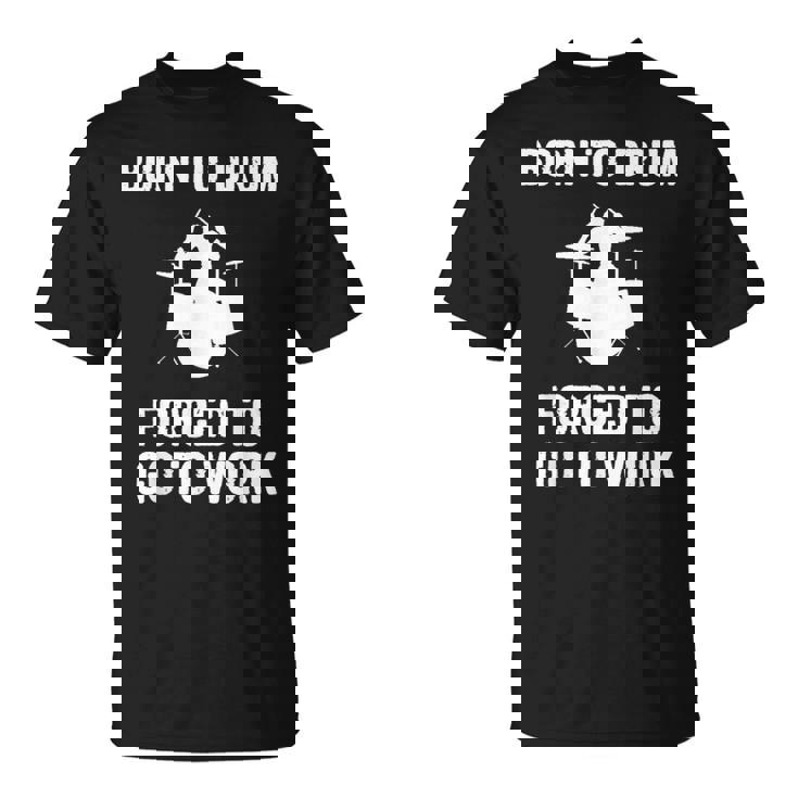 Born To Drum Forced To Work Kit Batterie Humoristique T-Shirt
