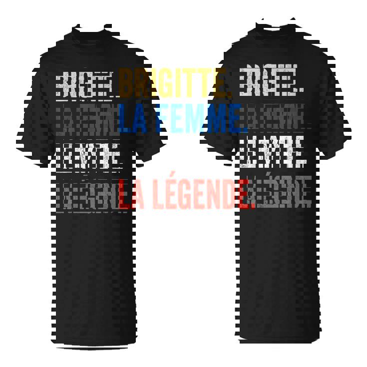 Brigitte La Le Mythe Légende Regalo Para Brigitte Camiseta unisex