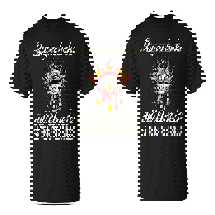 Buy Me Books And Tell Me To Stfuattdlagg Booktok T-Shirt