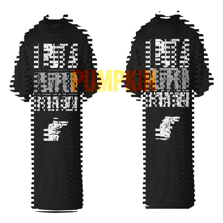 Concritta I Put A Pumpkin In That Oven Future Dad Maglietta