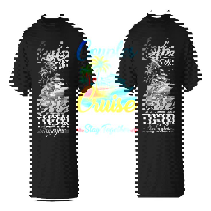 Couples That Cruise Together Stay Together Couples Cruising T-Shirt