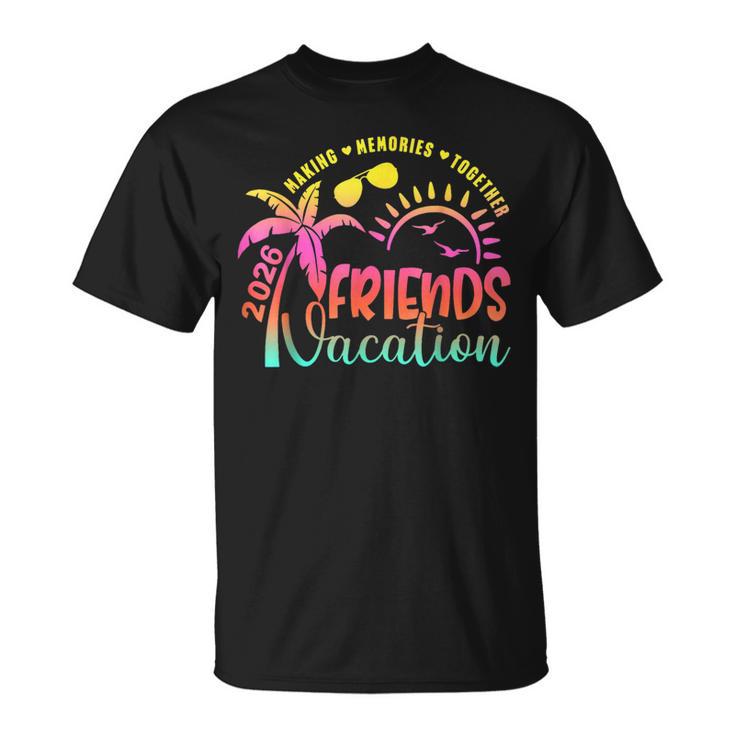 Friends Vacation 2026 Making Memories Together Girls Trip T-Shirt