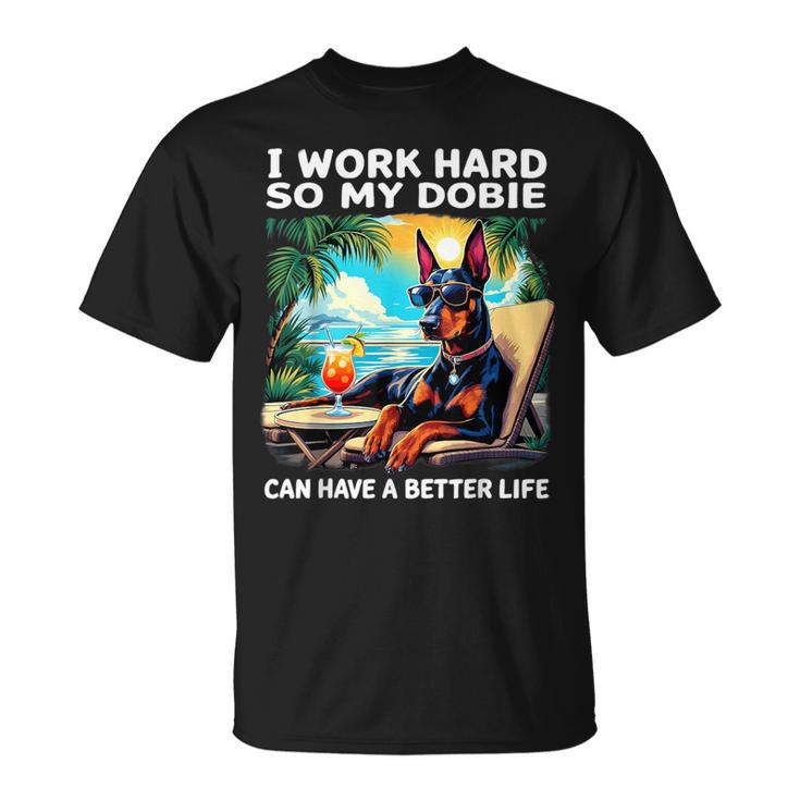 Doberman I Work Hard Doberman Lover T-Shirt