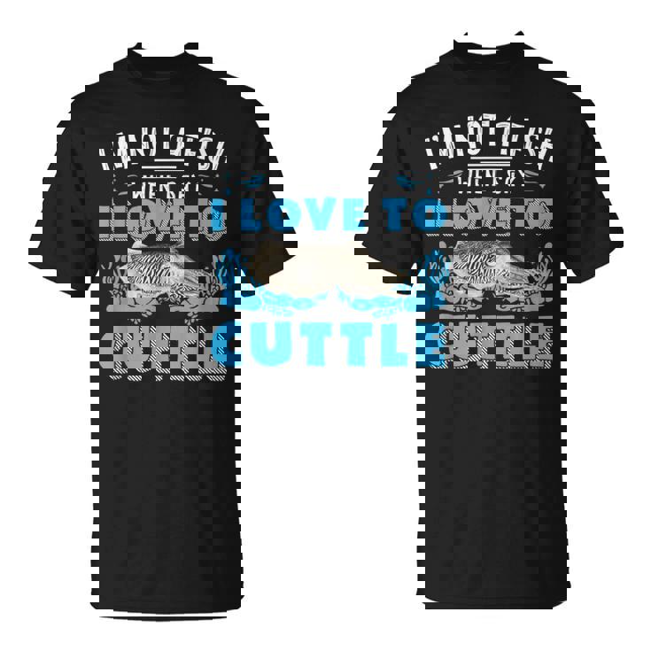 I'm Not A Fish When Iay I Love To Cuttlefish Tシャツ