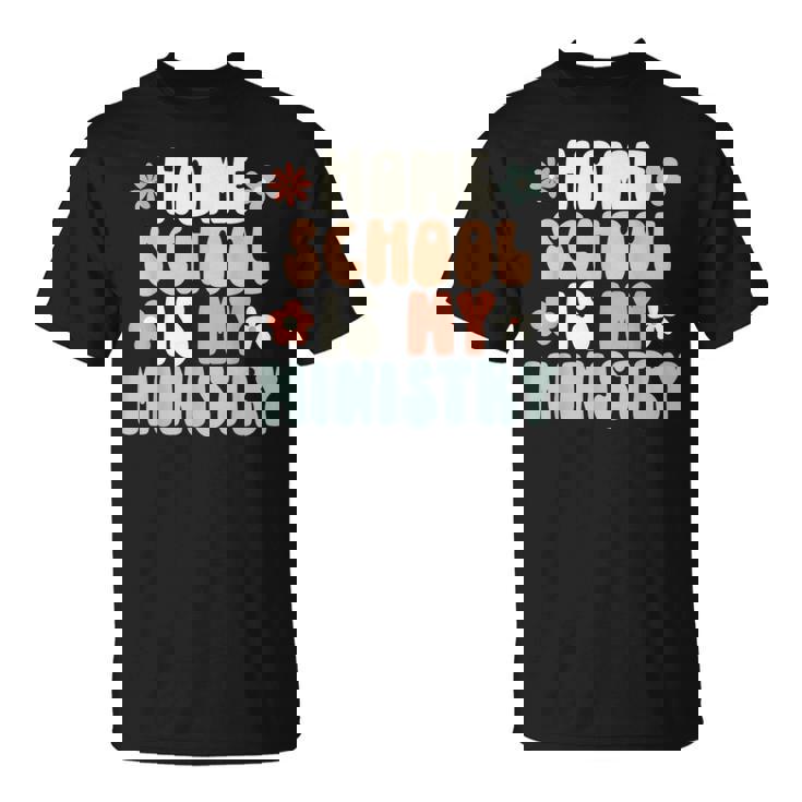 Home School Is My Ministry Homeschool Mom Christian Faith T-Shirt