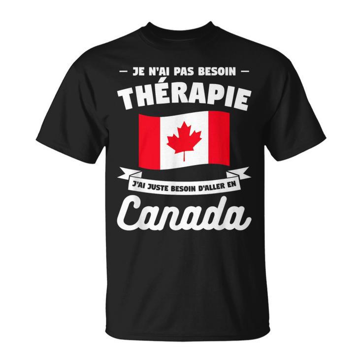 J'ai Juste Besoin D'aller En Canadaacances T-Shirt