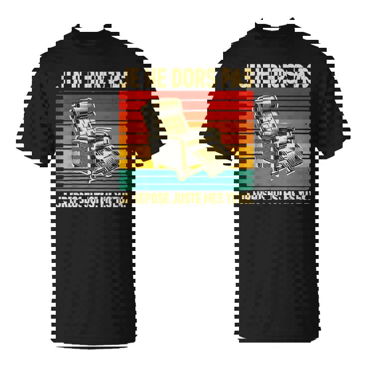 Je Ne Dors Pas Je Repose Juste Mes Yeux Homme Papa Drole T-Shirt