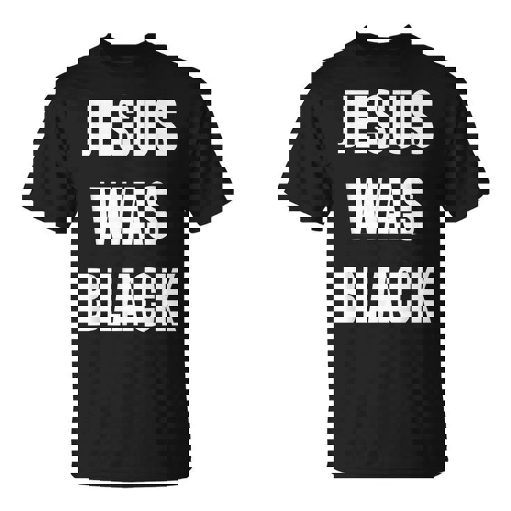 JESUS WAS BLACK Christian History T-Shirt