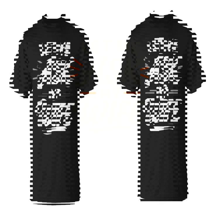 Let Me Ask My WifeSheaid No バックフロント 面白い Tシャツ