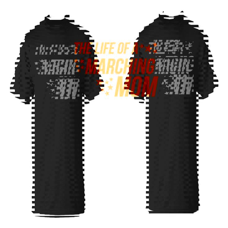 Life Of a Marching Mom Band Parent Support Competition T-Shirt