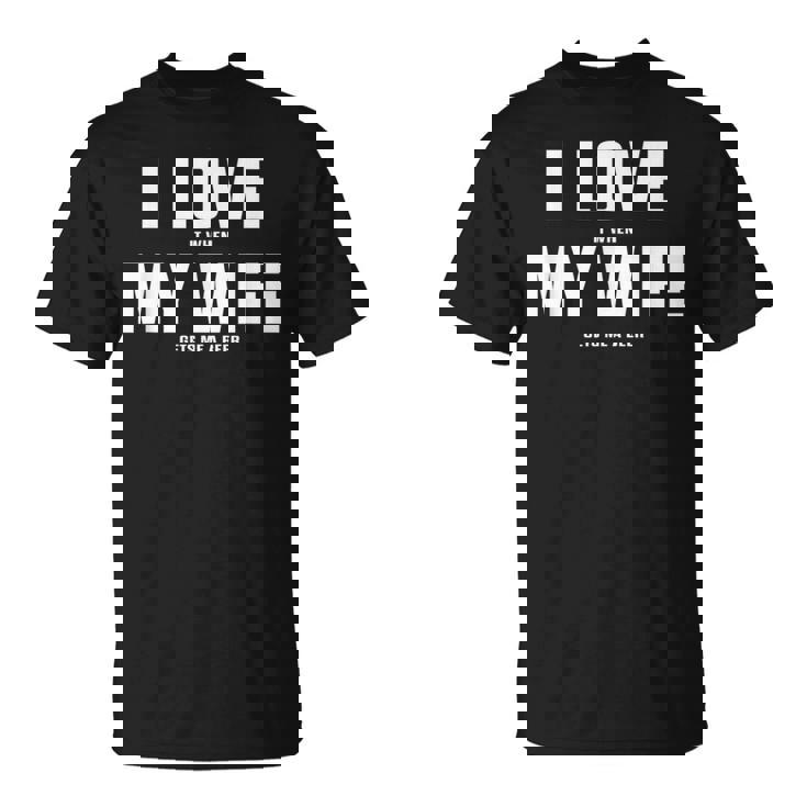 I Love It When My Wife Gets Me A Beer シャツ Tシャツ