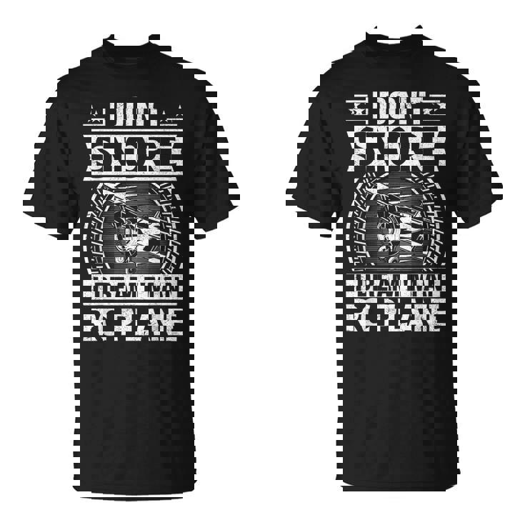 Model Plane Aircraft Don't Snore I Dream I'm An RC Plane T-Shirt