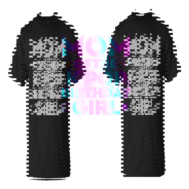 Mom Of The K-Pop Birthday Girl Matching Family Mommy Mother T-Shirt Mom Of The K-Pop Birthday Girl Matching Family Mommy Mother T-Shirt