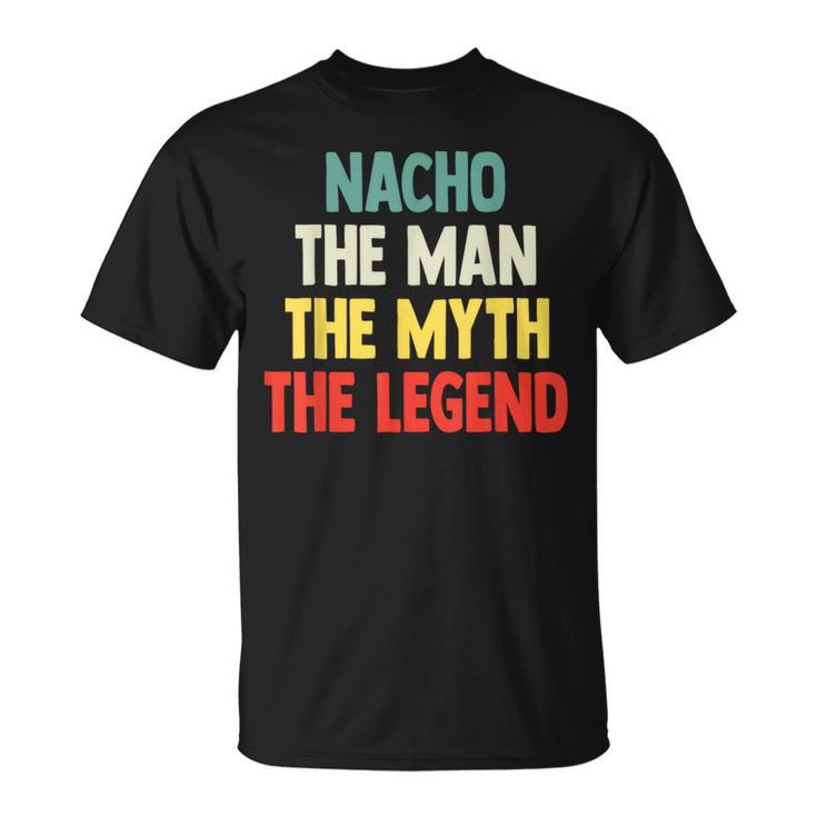 Nacho The Man The Myth The Legend De Regalo Para Nacho Camiseta unisex