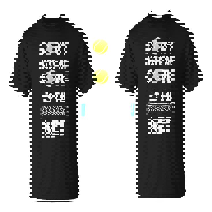 No Me Hagasenir A La Red Me Encanta El Tenis Camiseta unisex