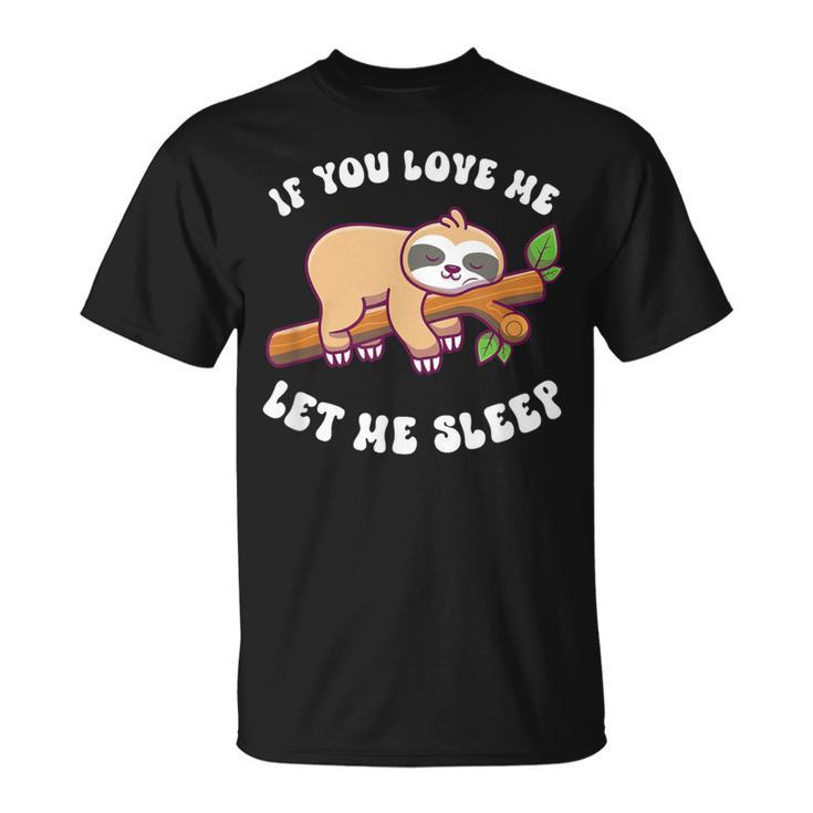 Paresseux If You Love Me Let Meleep T-Shirt