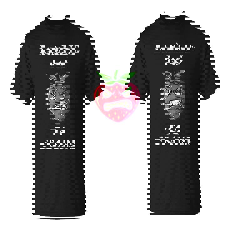Ramène Pas Ta Fraise Fraise En Colère Humour Fruit T-Shirt