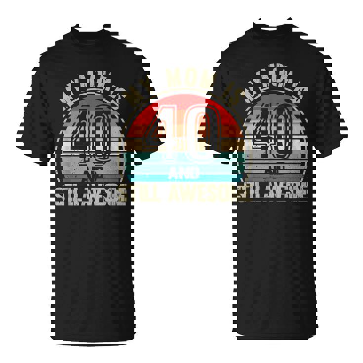 Recto Mom Is 40 And Still Awesome 40Th Birthday Mom T-Shirt Recto Mom Is 40 And Still Awesome 40Th Birthday Mom T-Shirt