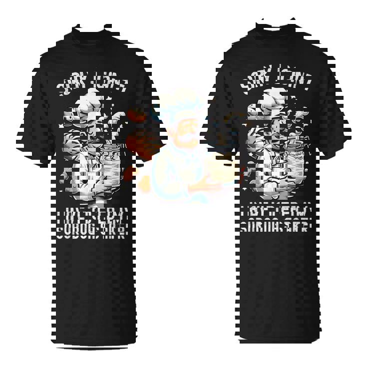 Sorry I Can't I Have To Feed Myourdough スターター Tシャツ