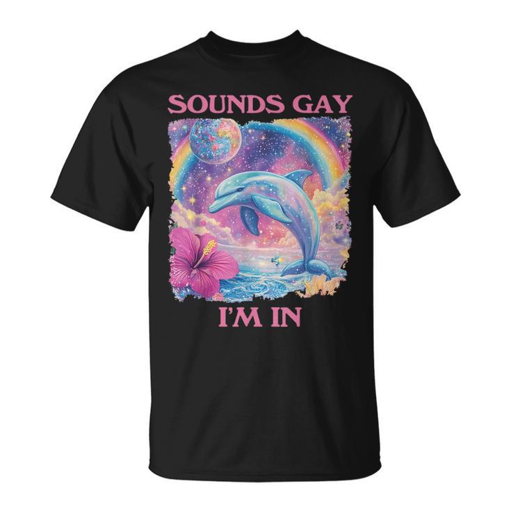 Sounds Gay I'm In Dolphin Meme Weird T-Shirt