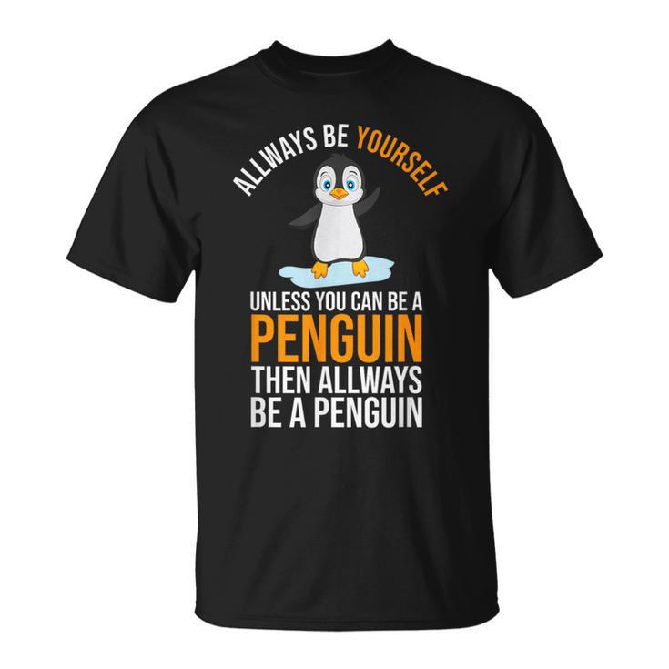 Toujours Drôleoyezous-Mêmeaufious Pouvez Être Un Pingouin T-Shirt