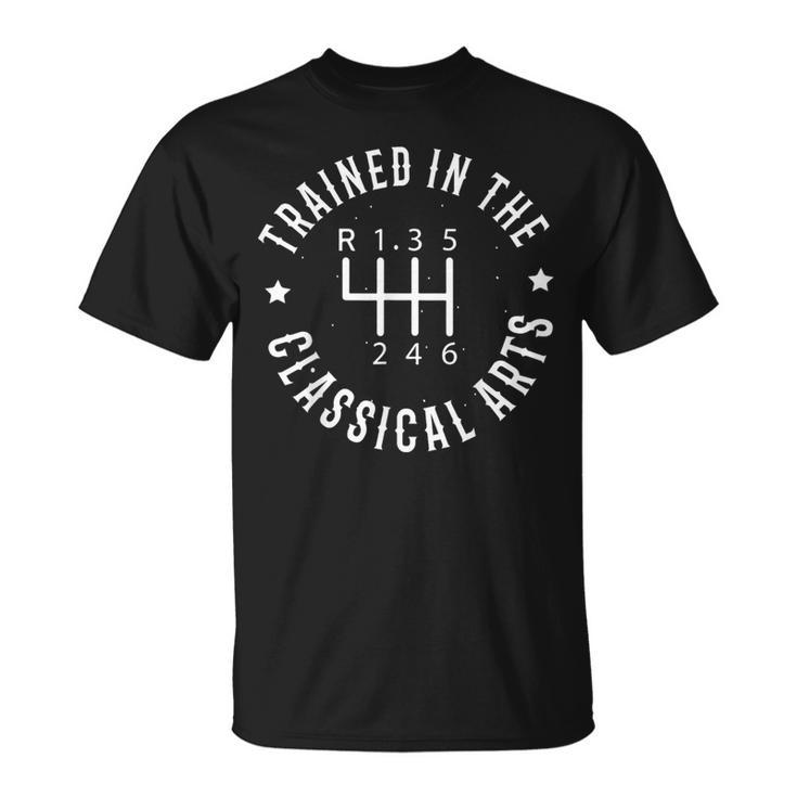 Trained In The Classical Arts Manual Transmission Car T-Shirt
