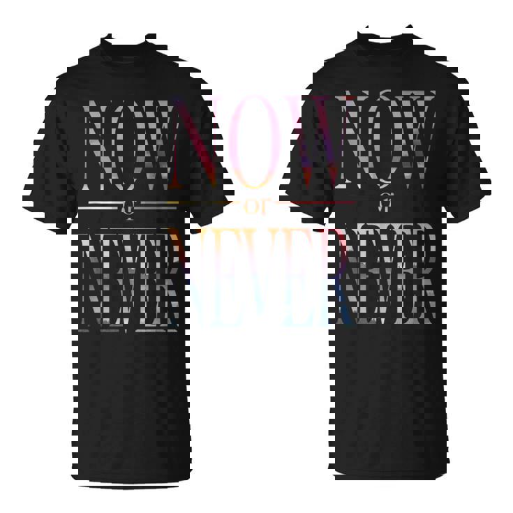 Trendy Now Or Never Inspirational Tシャツ