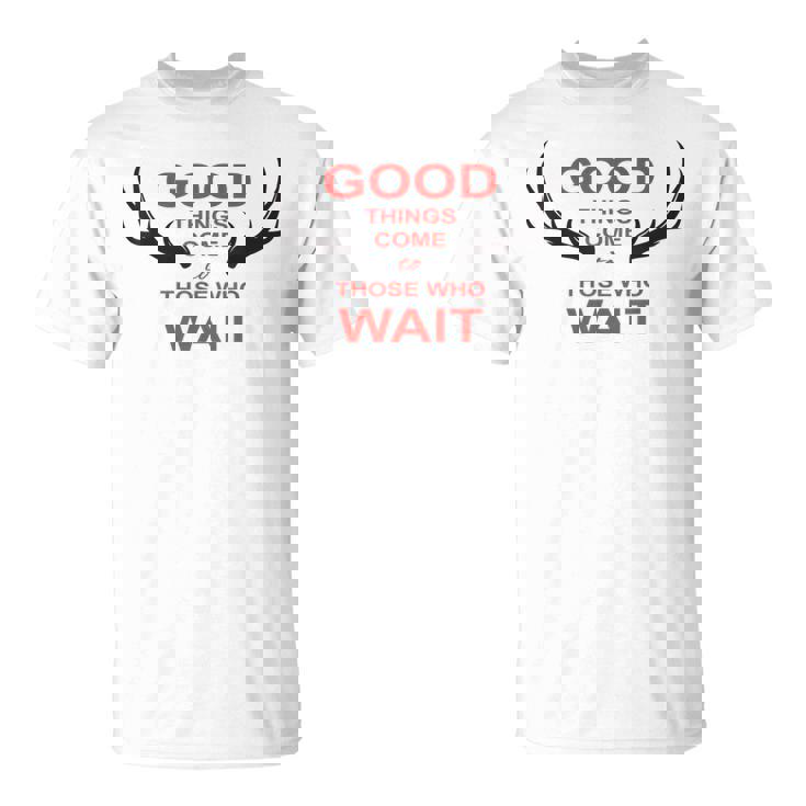 Cazador Las Cosas Buenase Hacen Esperar Ciervo Caza Bosque Camiseta unisex