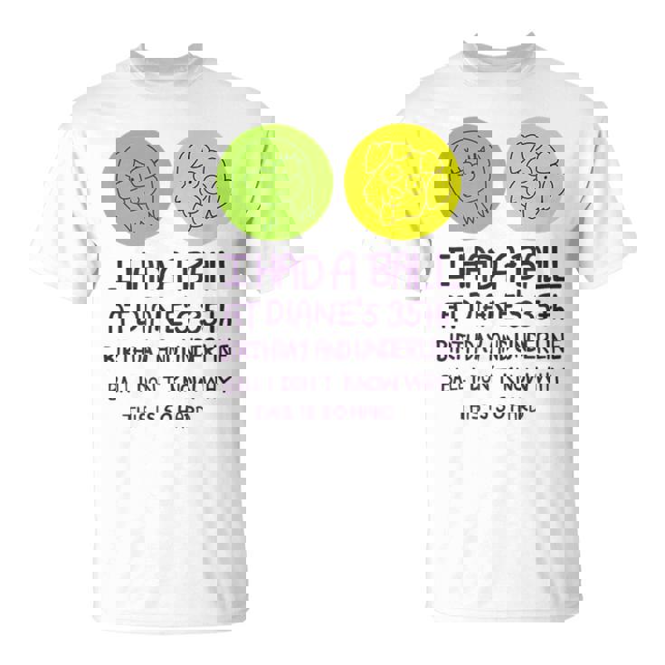 De Cumpleaños Número 35 De Diane Con Texto En Inglés I Had A Ball At Diane's Camiseta unisex