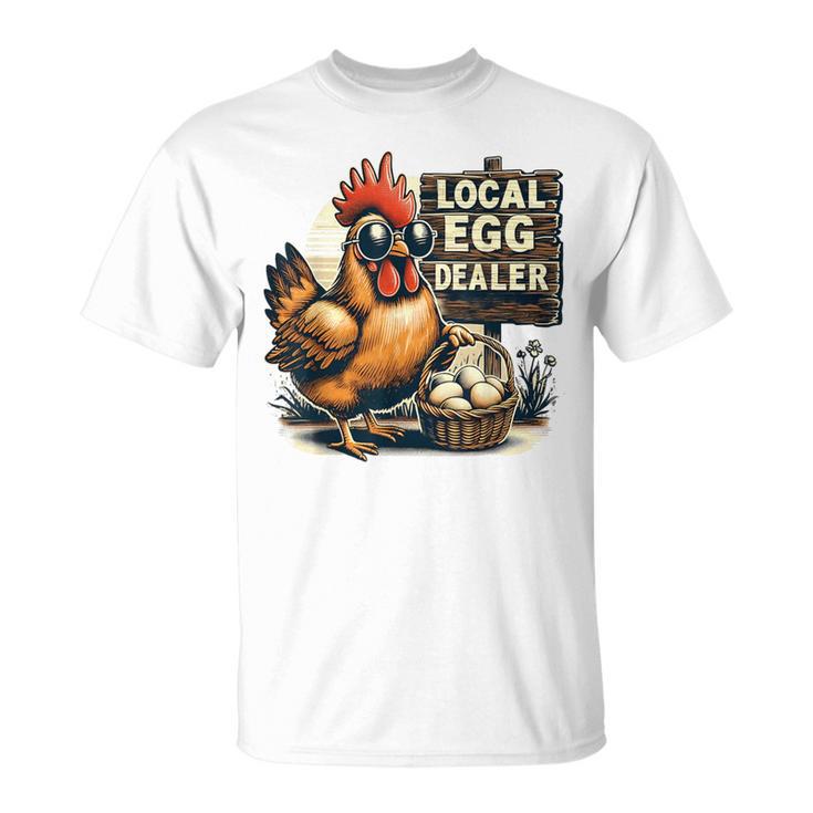 Local Egg Dealer Chicken Farmer Farm Chicken T-Shirt
