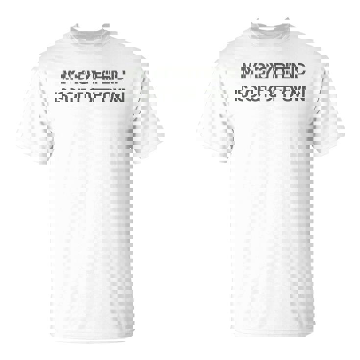My Boyfriend Is Out Of Town Tシャツ