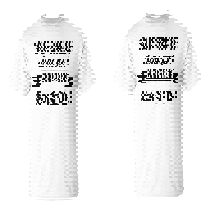 Sauf Erreur De Ma Part J'ai Toujours Raison Cadeau Drole T-Shirt