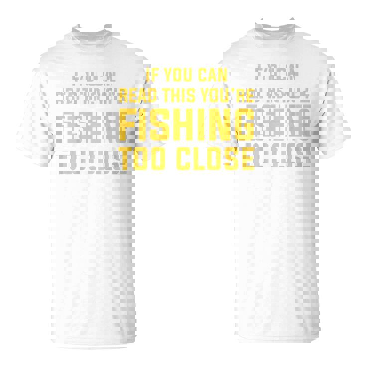 背面には「If You Can Read This You're Fishing Too Close Tシャツ