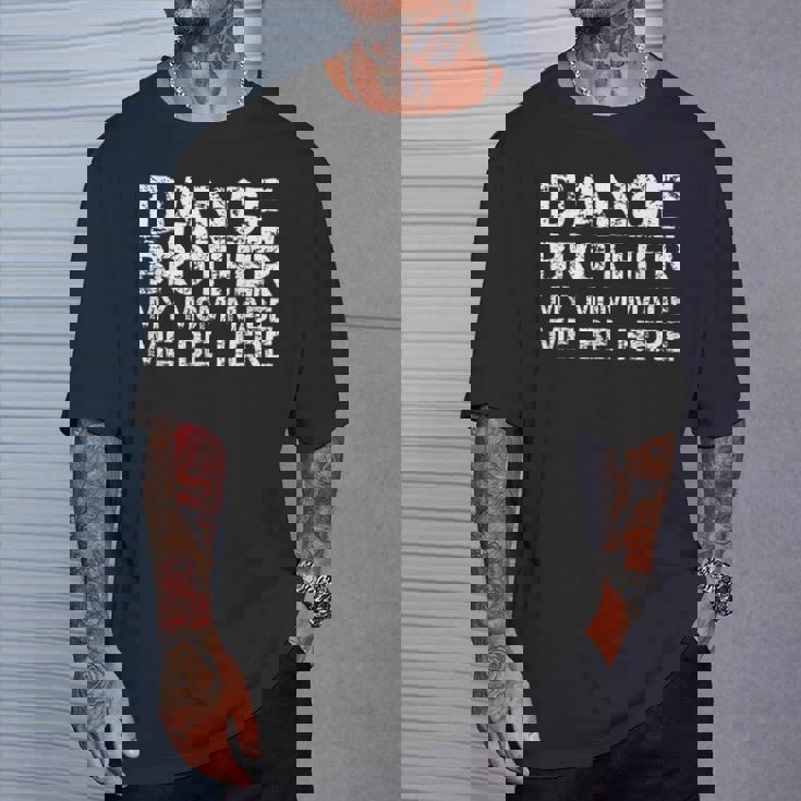 Dance Brother My Mom Made Me Be Here Dance Comp Bro T-Shirt Gifts for Him Dance Brother My Mom Made Me Be Here Dance Comp Bro T-Shirt Gifts for Him