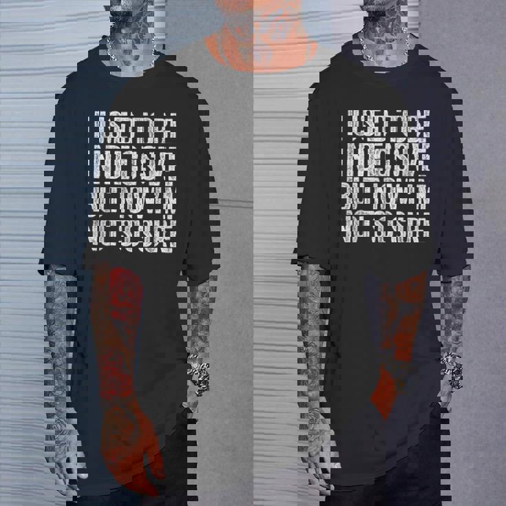 J'étais Indécise Mais Maintenant Je Neuis Plusi Drôle T-Shirt Cadeaux pour lui